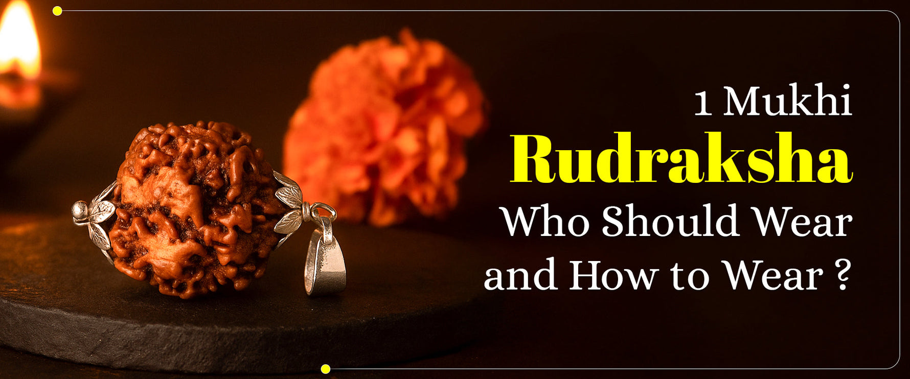 1 Mukhi Rudraksha: Who Should Wear and How to Wear?