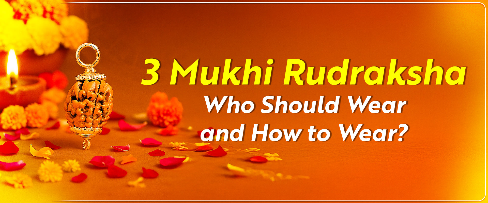 3 Mukhi Rudraksha: Who Should Wear and How to Wear?