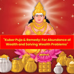 Kuber Puja & Yajna for Abundance of Wealth & Solving Wealth Problems
