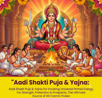 Aadi Shakti Puja & Yajna: To Invoke the Supreme Feminine Energy for Empowerment, Protection & Overcoming Life's Challenges