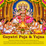 Gayatri Puja & Yajna: For Spiritual Growth, Clarity and Protection from Negativity