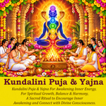 Kundalini Puja & Yajna: To Awaken Spiritual Energy and Enhance Self Awareness