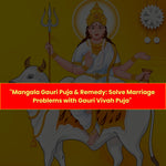 Mangala Gauri Puja & Remedy: Solve Marriage Problems With Gauri Vivah Puja