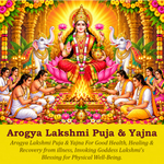 Arogya Lakshmi Puja & Yajna: For Good Health, Healing & Recovery from illness, Invoking Goddess Lakshmi's Blessing for Physical Well-Being