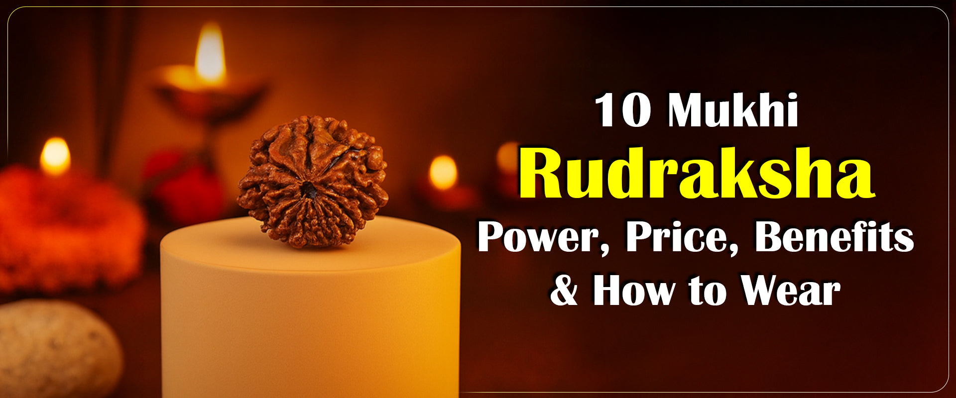 10 Mukhi Rudraksha Power, Price, Benefits & How to Wear