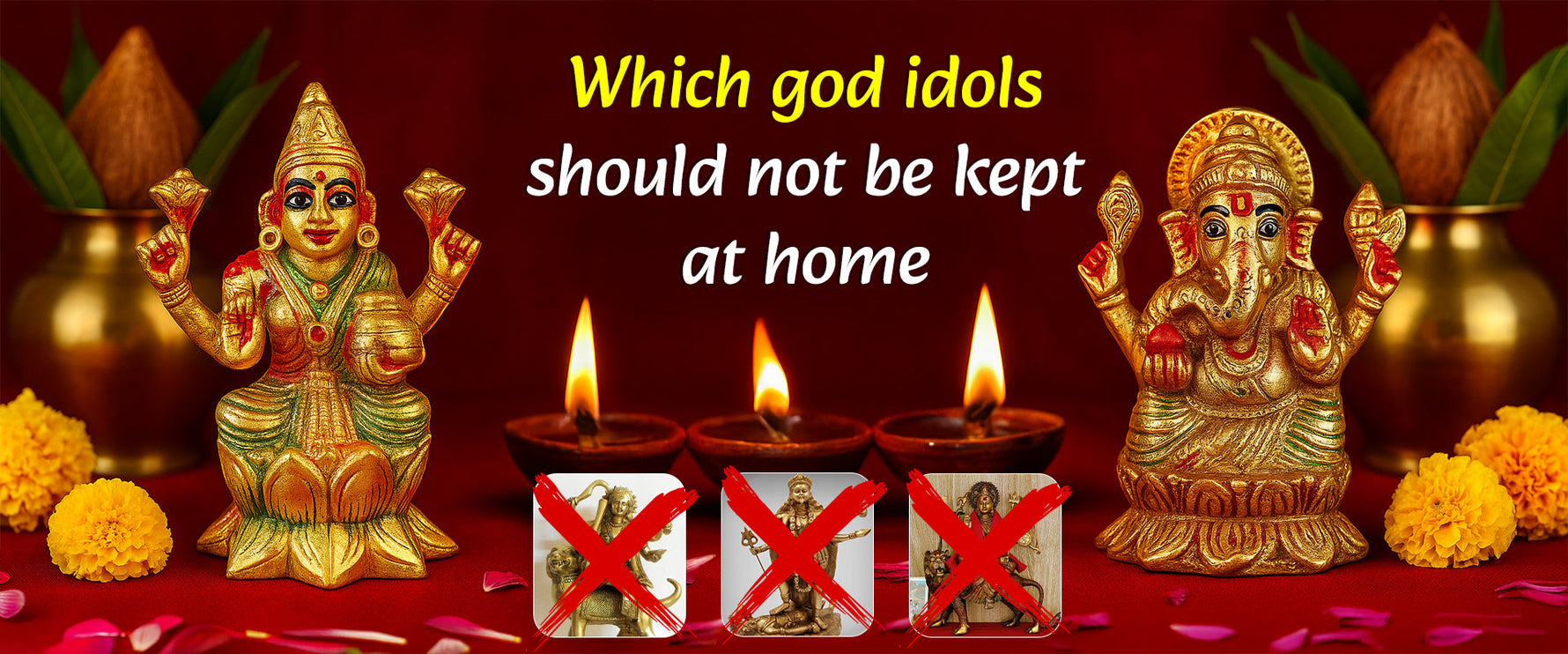 Which God idols should not be kept at home