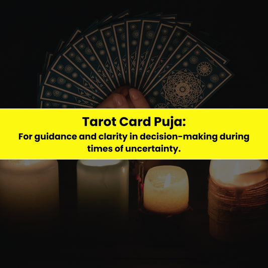 Tarot Card Puja & Yanja: For Guidance & Clarity in Decision-Making During TIme of Uncertanity