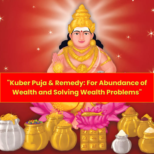 Kuber Puja & Yajna for Abundance of Wealth & Solving Wealth Problems