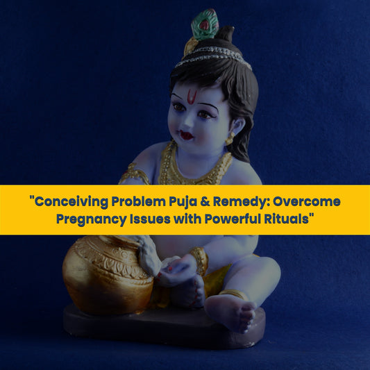 Conceiving Problem Puja & Yajna: Overcome Pregnancy Issues with Powerful Rituals