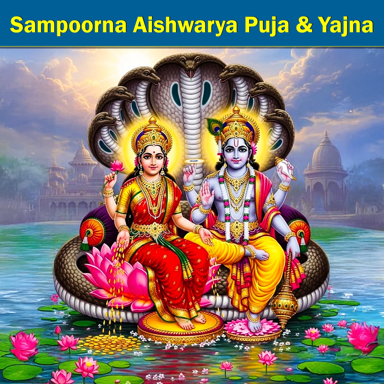 Sampoorna Aishwarya Puja & Yajna: To Bring Wealth, Abundanc and Prosperity Into All Areas of Life, Ensuring Success and Financial Stability