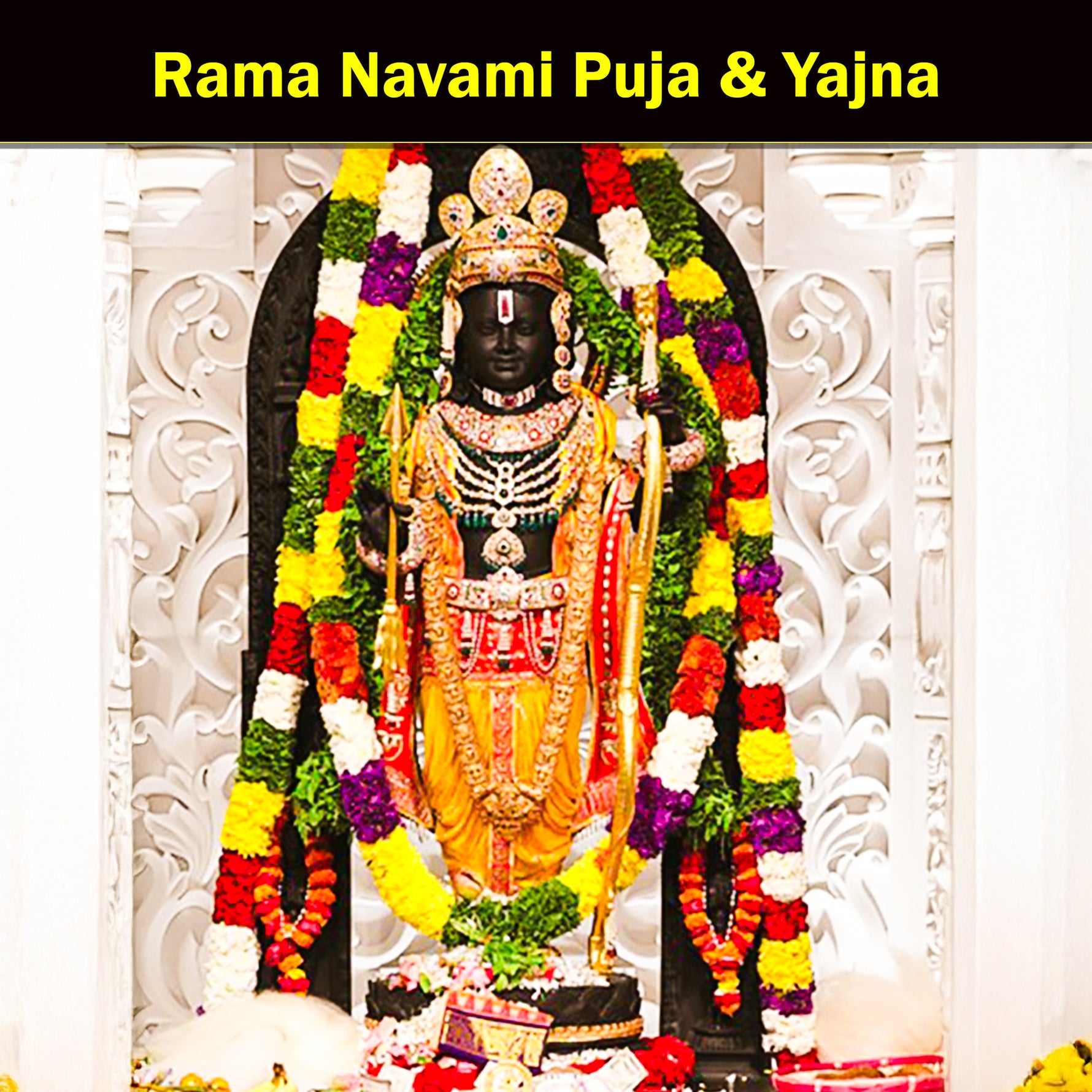 Rama Navami Puja & Yajna: To invoke Peace, Happiness & Spiritual Growth, Celebrating the Divine Qualities of Lord Rama