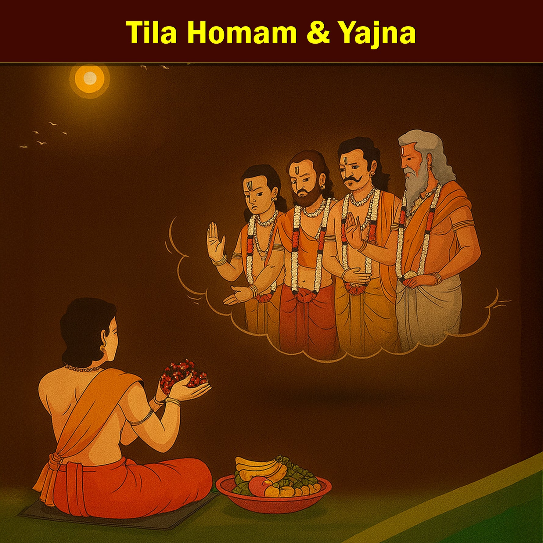 Tila Homam & Yajna: For Pacifying Ancestors Souls and Resolving Pitra Dosh Related Problems
